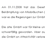 Seit dem 1.11.2008 gilt das MoMiG - ein Gesetz zur Modernisierung des GmbH-Rechts, welches insbesondere möglichen Missbräuchen entgegenwirken soll. 