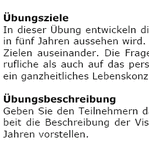 In dieser Übung entwickeln die Teilnehmer eine Vision ihres Lebens, wie es in fünf Jahren aussehen wird.