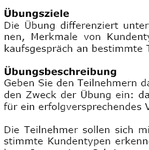 Die Übung differenziert unterschiedliche Kundentypen. Die Teilnehmer lernen, Merkmale von Kundentypen zu erfassen und ihre Reaktion im Verkaufsgespräch an bestimmte Typen anzupassen.