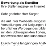 Sofort einsetzbare Bewerbungsvorlagen für Ihre Bewerbung als Konditor/Konditorin mit Berufserfahrung (gekündigt) zum Download.