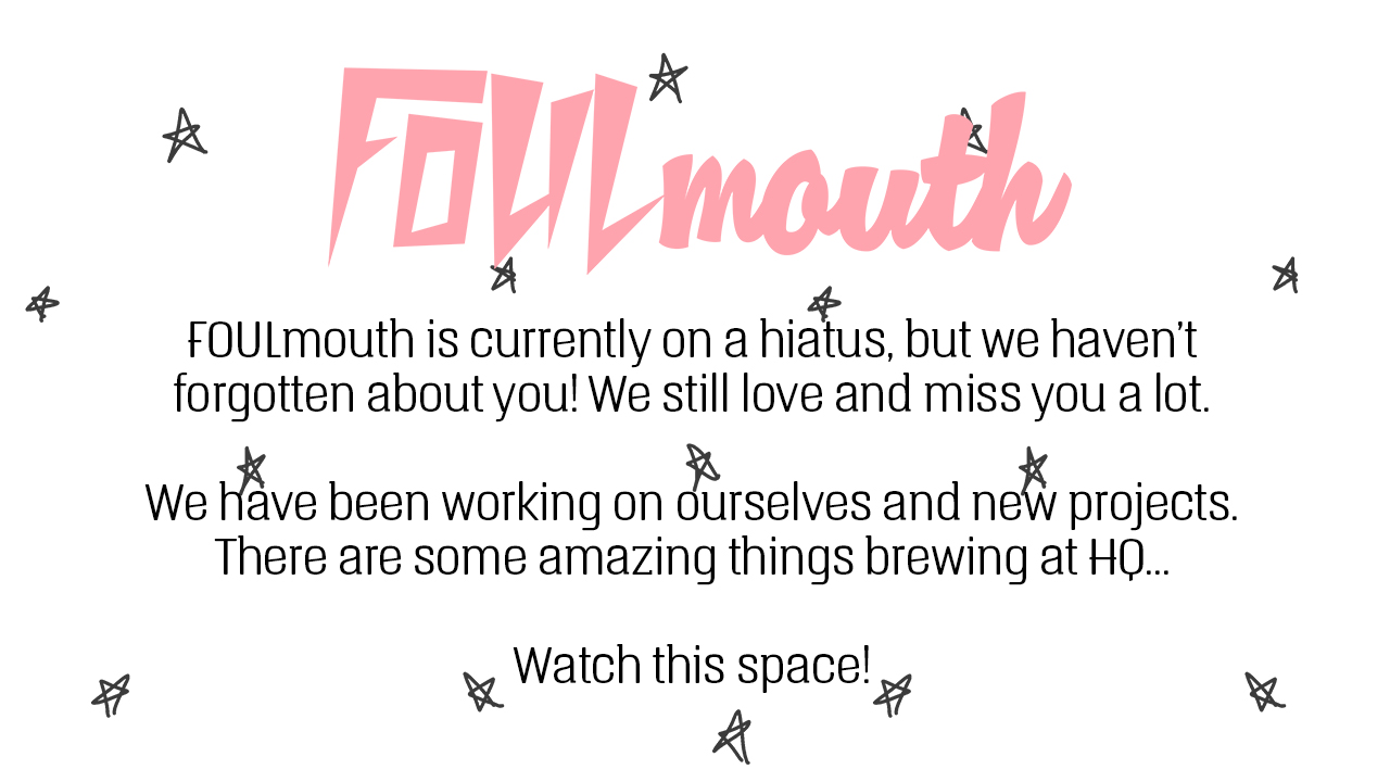 FOULmouth is on hiatus