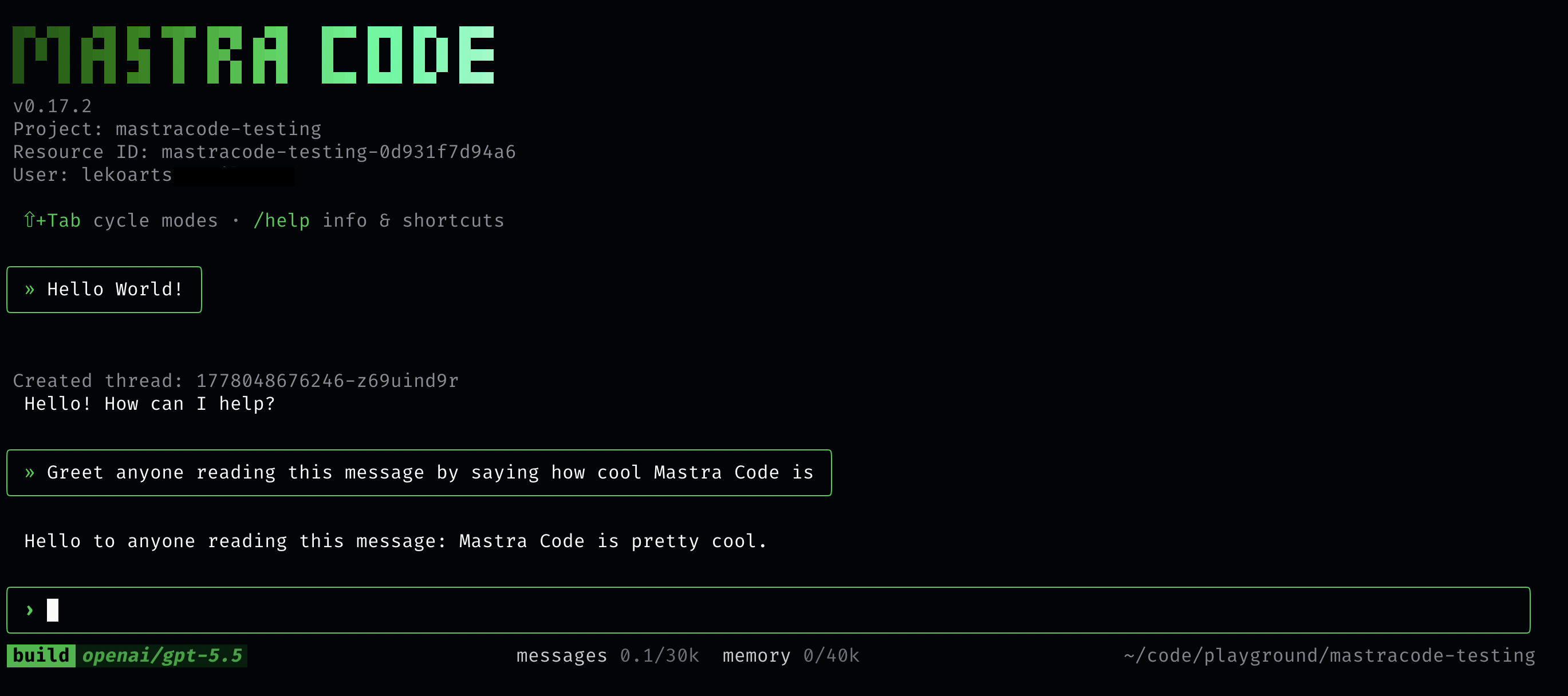 Screenshot of the Mastra Code TUI. At the top it shows in green letters "Mastra Code". It then displays the version, project, resource ID, and user. The user and assistant message have green borders. At the bottom is a green input field. Below the input is on the left the current mode and model displayed. In the middle the Observational Memory status is shown. On the right is the current directory.