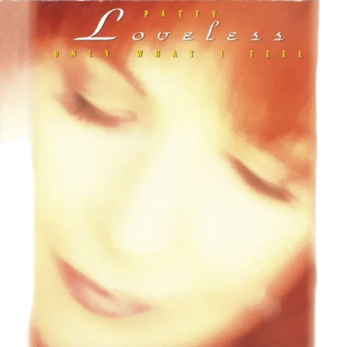 Patty Loveless : Only What I Feel (CD, Album)