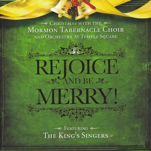 Mormon Tabernacle Choir And Orchestra at Temple Square Featuring The King's Singers : Rejoice And Be Merry! (CD, Album)
