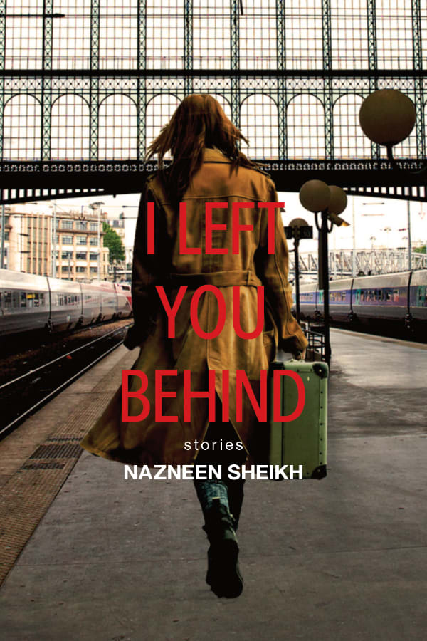 Cover: I Left You Behind, stories, by Nazneen Sheikh