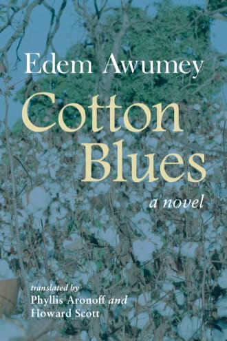 Cover: Cotton Blues, novel, by Edem Awumey, translated by Phyllis Aronoff and Howard Scott