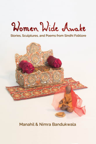 Cover: Women Wide Awake: Stories, Sculptures and Poems from Sindhi Folklore by Manahil and Nimra Bandukwala