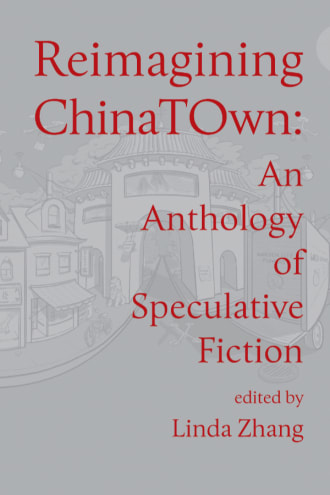Cover of Reimagining Chinatown: An Anthology of Speculative Fiction