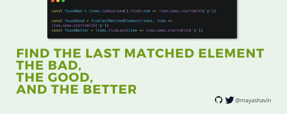 Find the last matched element - the bad, the good, and the better