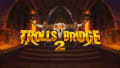 Trolls Bridge 2 slot is set to be badder than ever and full of fantastic features!