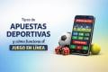 Tipos de apuestas deportivas y cómo funciona el juego en línea