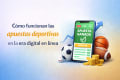 Cómo funcionan las apuestas deportivas en la era digital en línea