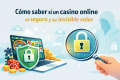Cómo saber si un casino online es seguro y su invisible valor