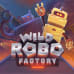 Wild Robo Factory