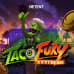 Taco Fury XXXtreme