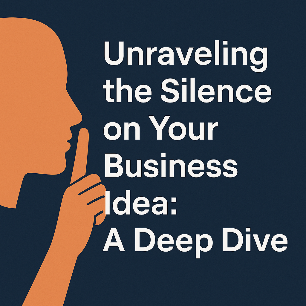 Unraveling the Silence on Your Business Idea: A Deep Dive