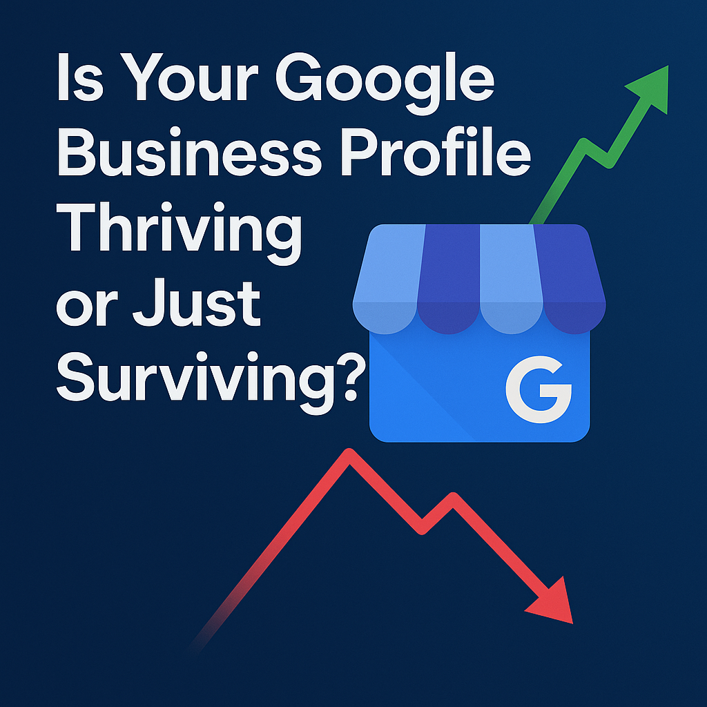 Is Your Google Business Profile Thriving or Just Surviving?