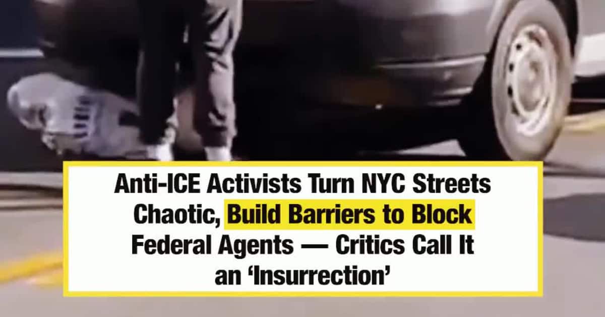 Anti-ICE Activists Turn NYC Streets Chaotic, Build Barriers to Block Federal Agents — Critics Call It an ‘Insurrection’