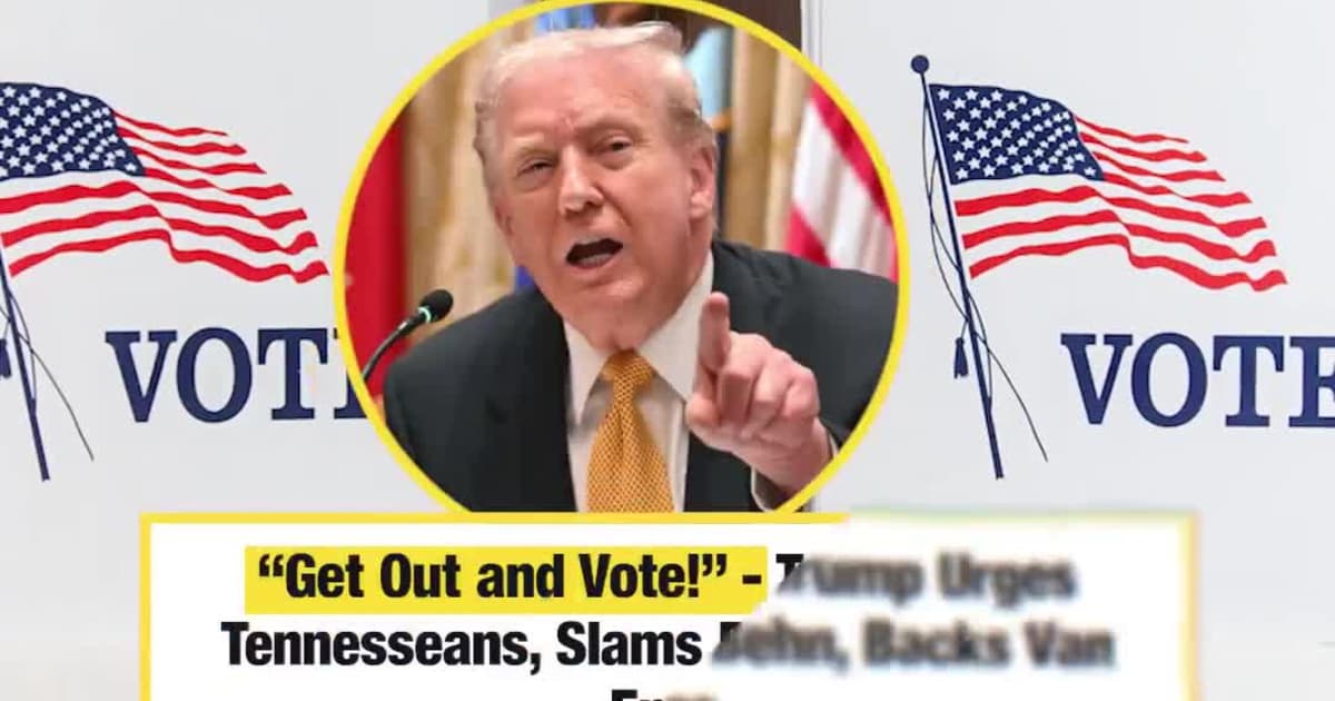 “Get Out and Vote!” - Trump Urges Tennesseans, Slams Behn, Backs Van Epps.