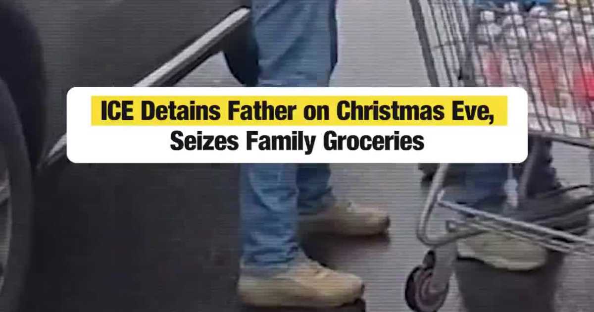 ICE Detains Father on Christmas Eve, Seizes Family Groceries