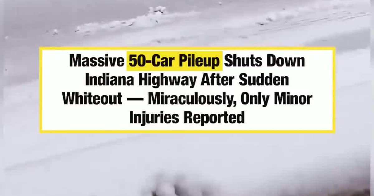 Massive 50-Car Pileup Shuts Down Indiana Highway After Sudden Whiteout — Miraculously, Only Minor Injuries Reported