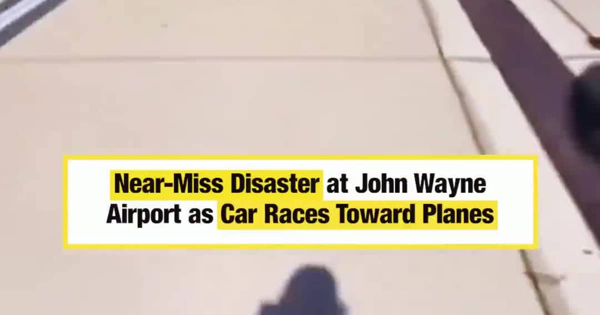 Near-Miss Disaster at John Wayne Airport as Car Races Toward Planes