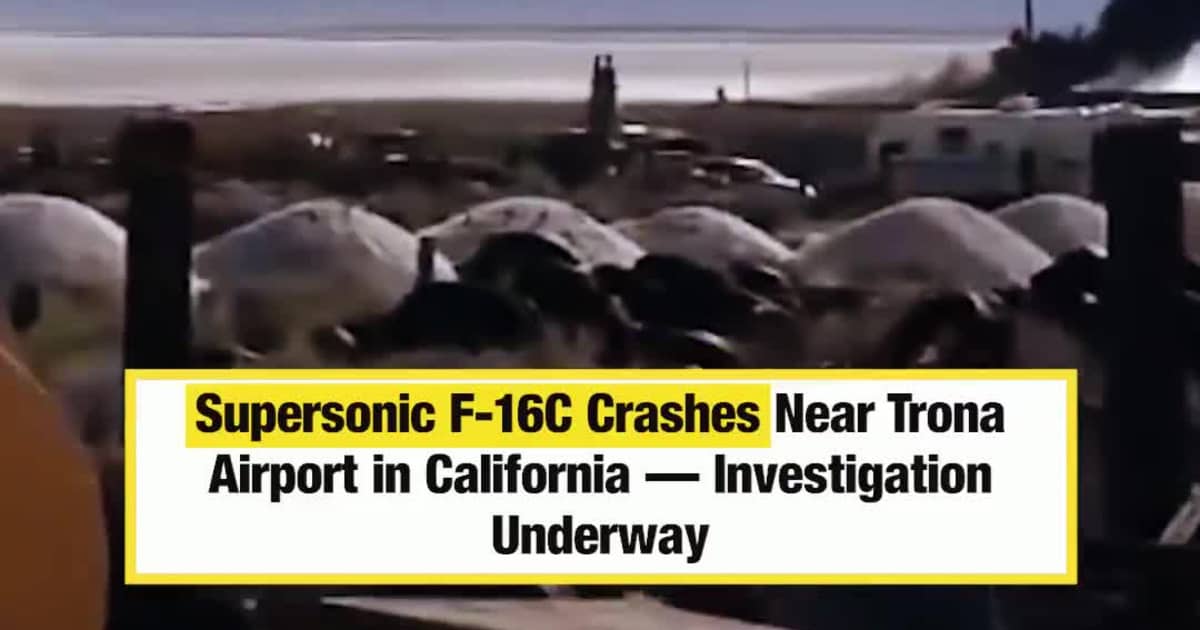 Supersonic F-16C Crashes Near Trona Airport in California — Investigation Underway