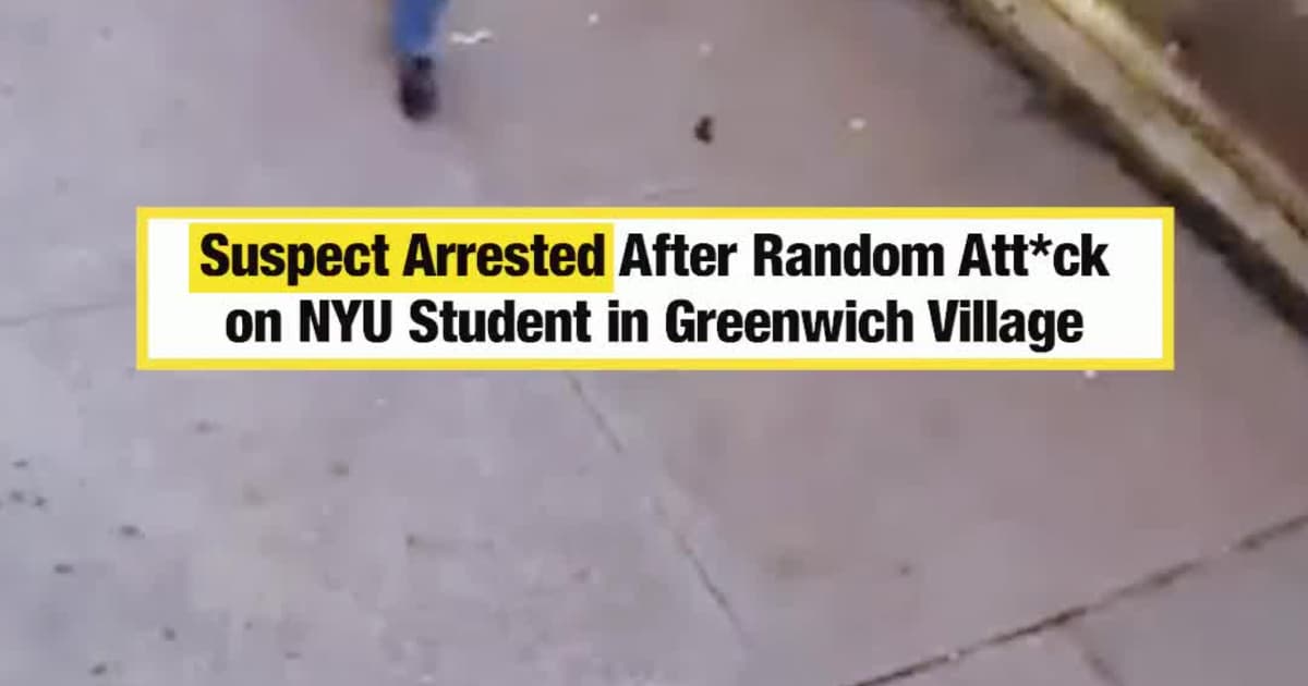 Suspect Arrested After Random Att*ck on NYU Student in Greenwich Village