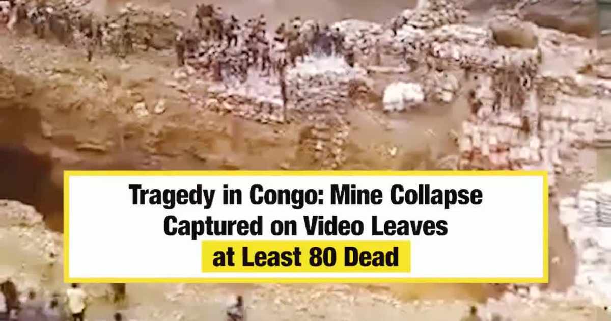 Tragedy in Congo: Mine Collapse Captured on Video Leaves at Least 80 Dead