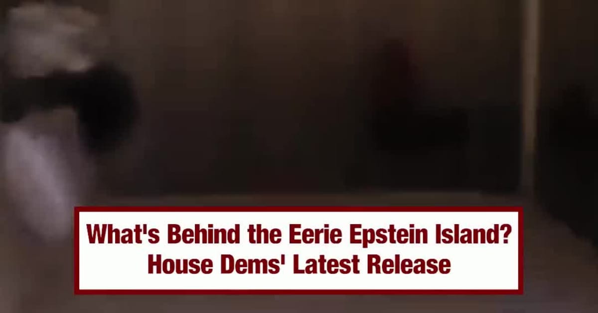 What’s Behind Eerie Epstein’s Island? - House Dems’ Latest  Release