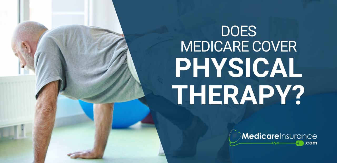 Does Medicare Cover Physical Therapy? Medicare Insurance