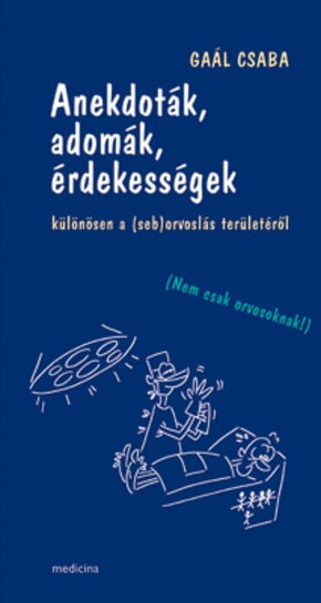 Anekdoták, adomák, érdekességek különösen a (seb)orvoslás területéről  549