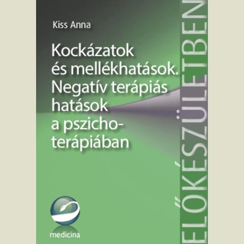 Kockázatok és mellékhatások. Negatív terápiás hatások a pszichoterápiában