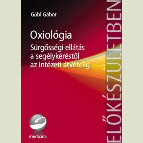 Oxiológia – Sürgősségi ellátás a segélykéréstől az intézeti átvételig