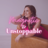 Magnetic & Unstoppable