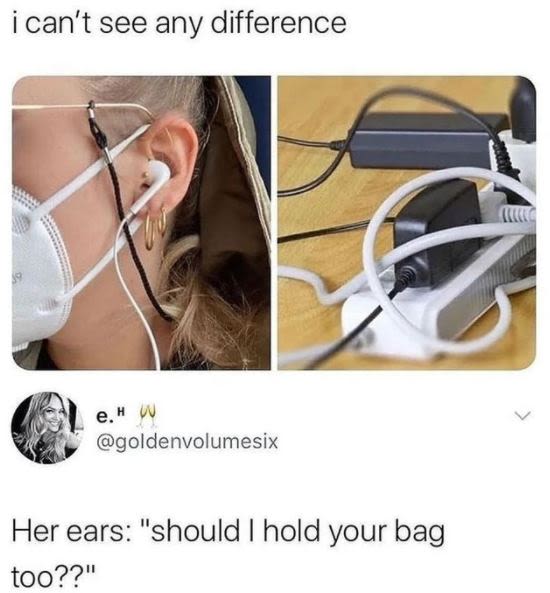 can't see any difference e. W goldenvolumesix Her ears should hold your bag too?