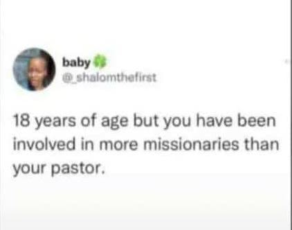 baby shalomthellrs 18 years of age but you have been involved in more missionari