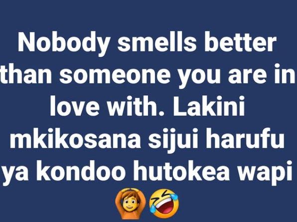 Nobody smells better than someone you are in love with. Lakini mkikosana sijui h