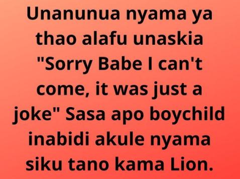 Unanunua nyama ya thao alafu unaskia Sorry Babe can't come, it was just a joke S