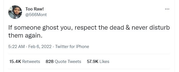 Too Raw! 566Mont If someone ghost you, respect the dead never disturb them again