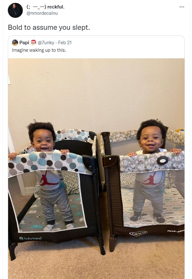 reckful. nmordecainu Bold to assume you slept Papi 7unky . Feb 21 Imagine waking