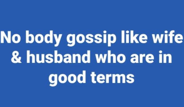 No body gossip like wife husband who are in good terms