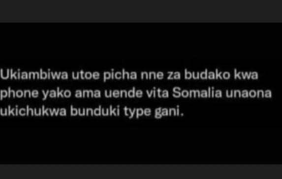Ukiambiwa utoe picha nne za budako kwa phone yako ama uende vita somalia unaona