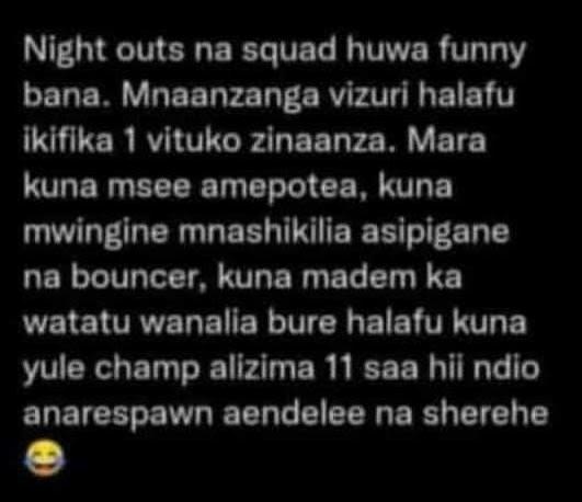 Night outs na squad huwa funny bana. mnaanzanga vizuri halafu ikiflka ! vituko z