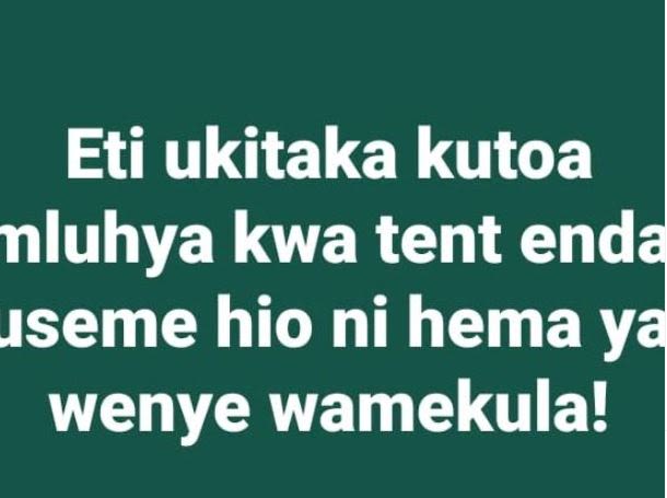 Eti ukitaka kutoa nluhya kwa tent enda ıseme hio ni hema ya wenye wamekula!