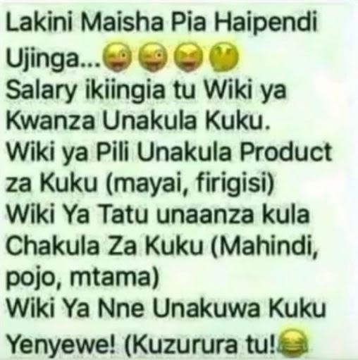 Lakini maisha pia haipendi ujinga. salary ikiingia tu wiki ya kwanza unakula kuk
