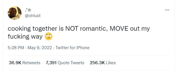 Ohlust cooking together is not romantic, move out my fucking way 5.28 pm . may 9