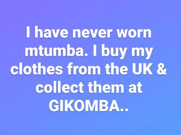 1 have never worn mtumba. buy my clothes from the uk collect them at gikomba.