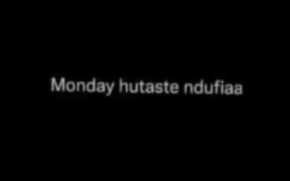 Monday hutaste ndufiaa