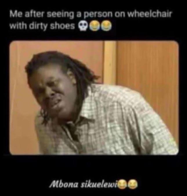 Me aner seeing a person on wheelchalr with dirty shoes mbona sikueleti